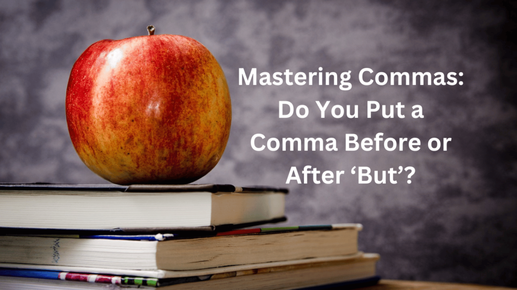 Mastering Commas: Do You Put a Comma Before or After ‘But’?
